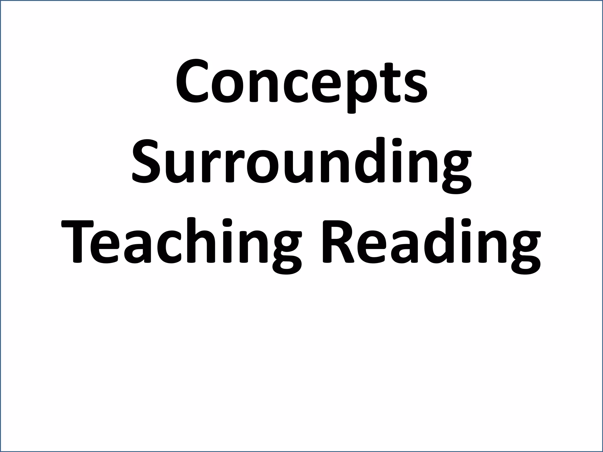 Concepts
Surrounding
Teaching Reading
 