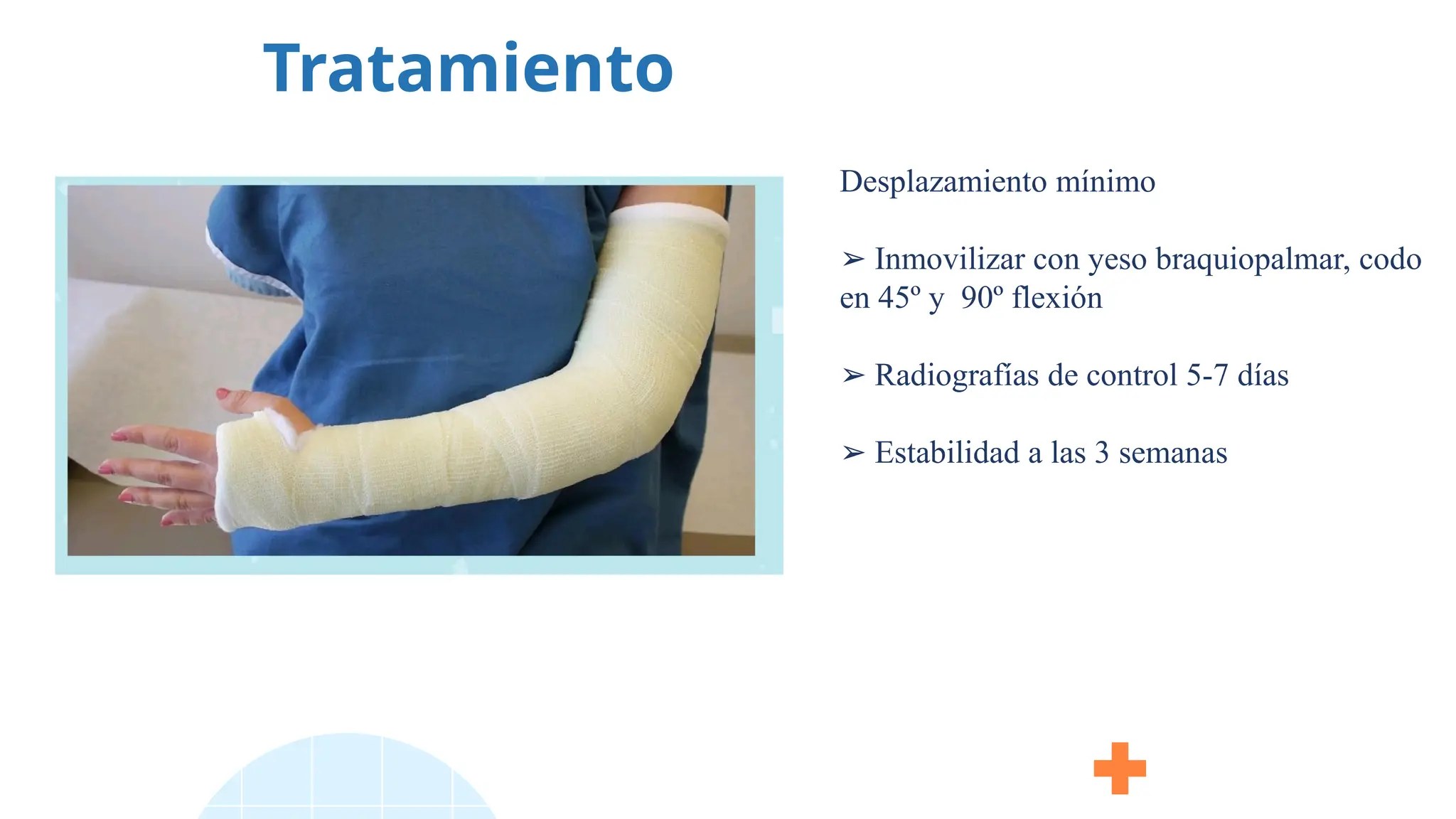 Tratamiento
Desplazamiento mínimo
➢ Inmovilizar con yeso braquiopalmar, codo
en 45º y 90º flexión
➢ Radiografías de control 5-7 días
➢ Estabilidad a las 3 semanas
 