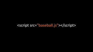 <script src="baseball.js"></script>
 