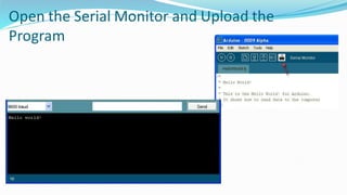 Open the Serial Monitor and Upload the
Program
 