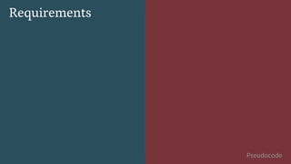 Requirements
Pseudocode
 