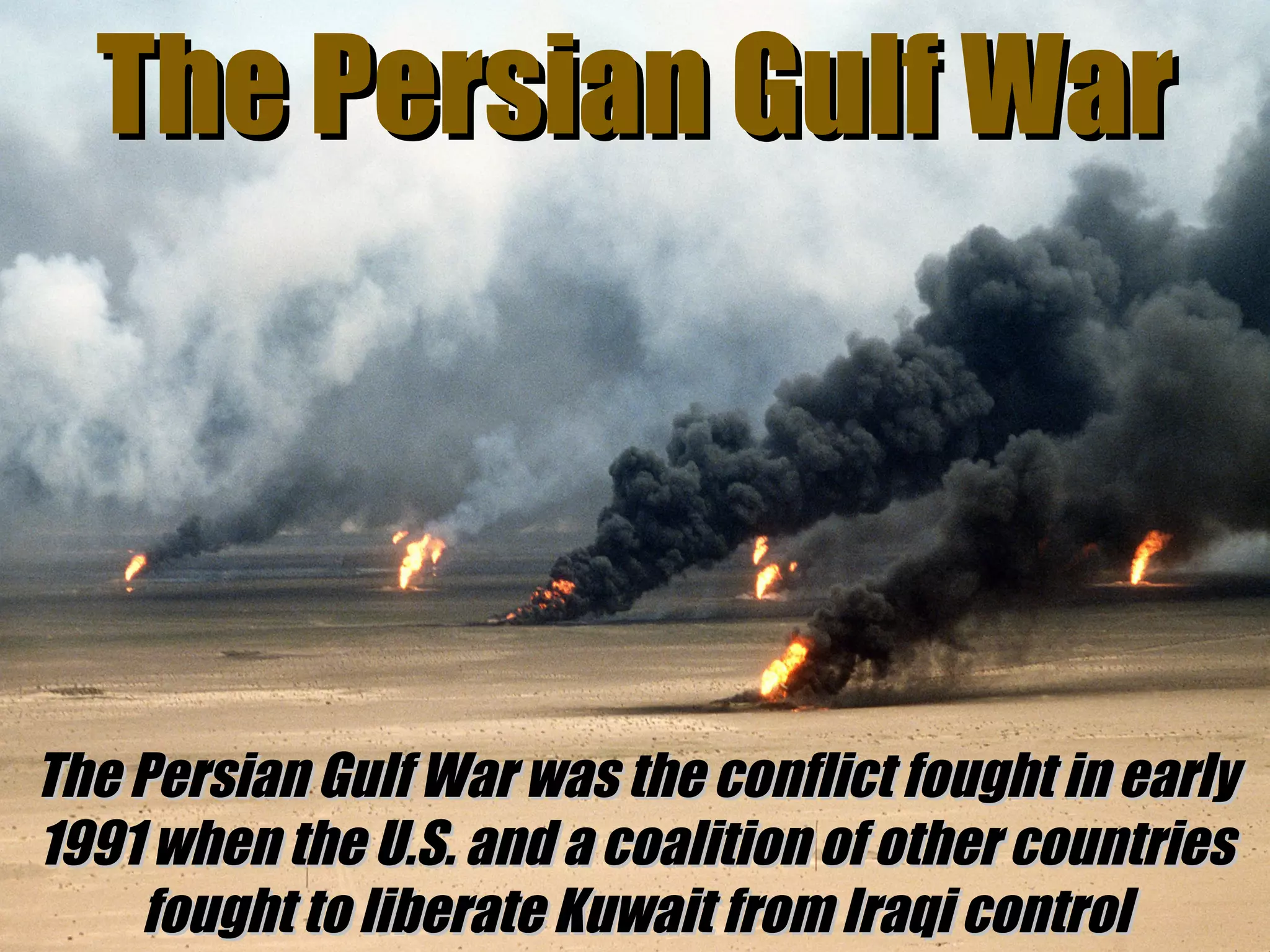 The Persian Gulf War The Persian Gulf War was the conflict fought in early 1991 when the U.S. and a coalition of other countries fought to liberate Kuwait from Iraqi control 
