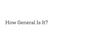How General Is It? 
 