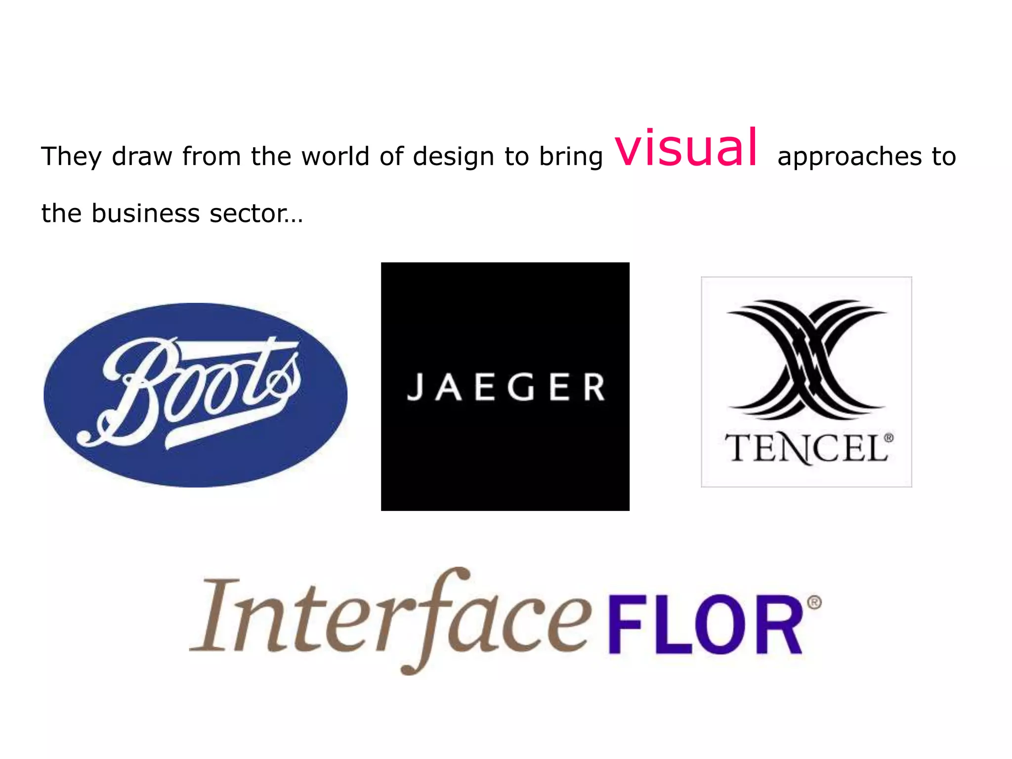 They draw from the world of design to bring
the business sector…

visual

approaches to

 