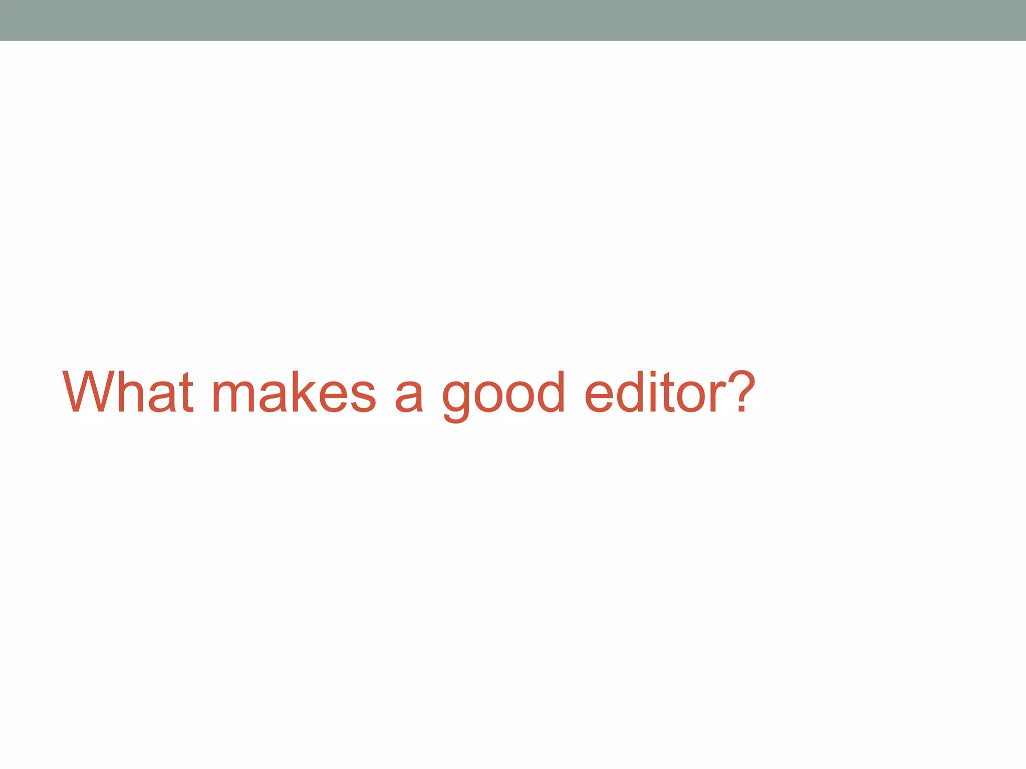 What makes a good editor?
 