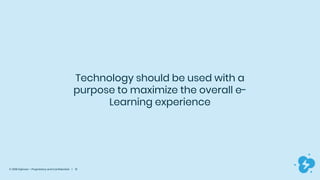 © 2019 Dyknow – Proprietary and Confidential | 13
Technology should be used with a
purpose to maximize the overall e-
Learning experience
 
