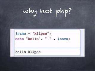 why not php?
 