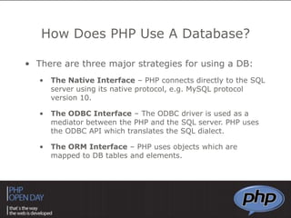 There is a huge variety of things you can do when you interact the two, from displaying simple lists to running a complete website from a database. Why Would We Want A Database?Some examples of PHP and DBs being used together are: