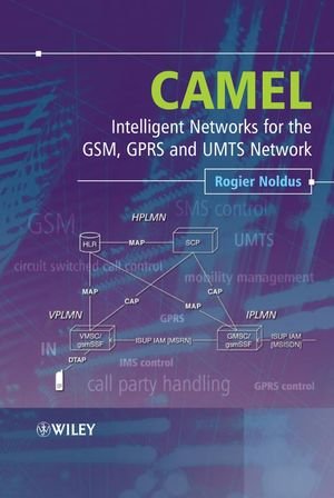 CAMEL: Intelligent Networks for the GSM, GPRS and UMTS Network - A Complete Guide