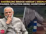Darjeeling bridge mishap | 'Deeply pained, situation being monitored': PM Modi extends condolences to families