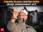'We can't trade our mosque..': Asaduddin Owaisi slams Centre over Waqf Amendment Act