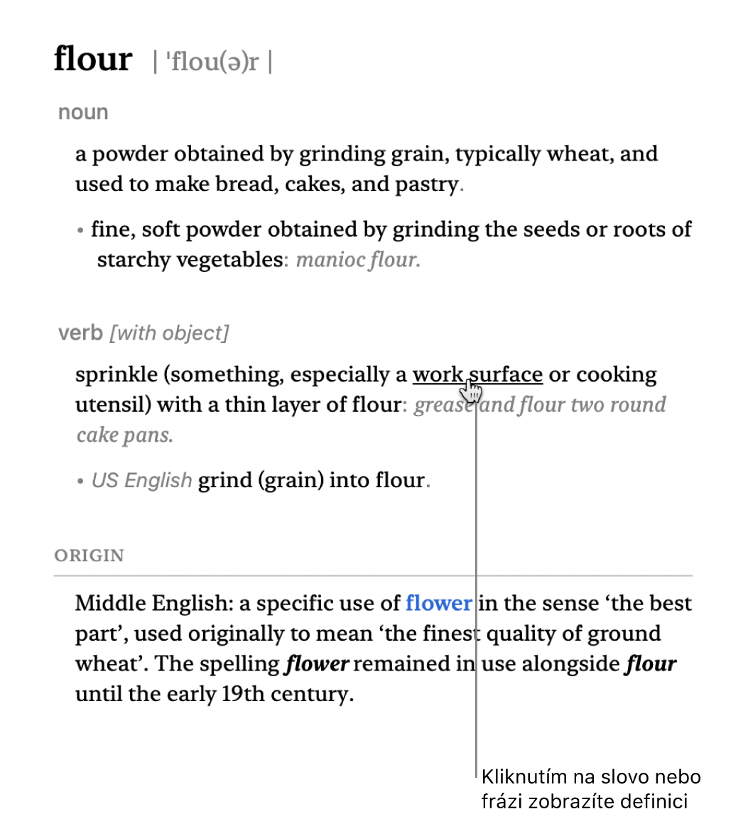 Velké okno aplikace Slovník se zobrazenou definicí Kliknutím na libovolné slovo nebo frázi v definici zobrazíte příslušnou definici. Chcete-li vybrat zdroj, ve kterém se má vyhledávat, klikněte na jeho název na panelu se zdroji umístěném pod panelem nástrojů. Do vyhledávacího pole zadejte slovo nebo frázi.