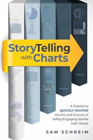 Book cover Storytelling with Charts: A Data & Text Visualization Guide for Business, Professionals and Non-Professionals: A tutorial to quickly master the art and science of telling engaging stories with charts
