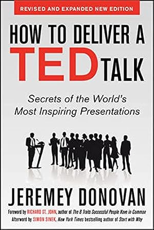 Book cover How to Deliver a TED Talk: Secrets of the World's Most Inspiring Presentations, revised and expanded new edition, with a foreword by Richard St. John and an afterword by Simon Sinek