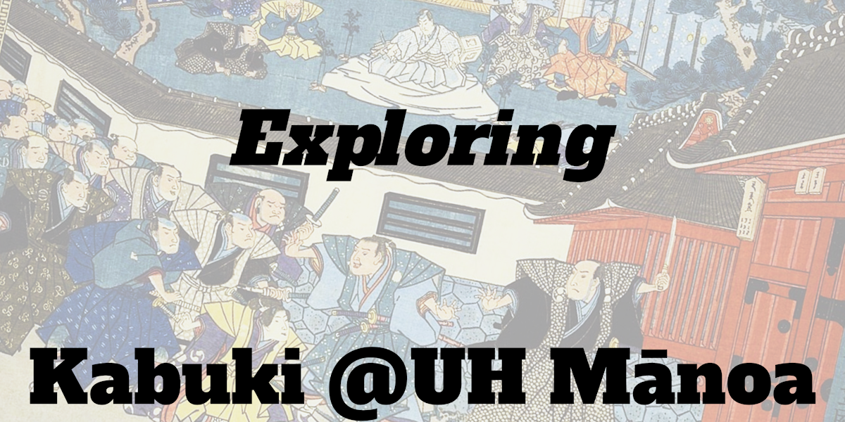 Exploring Kabuki @UH Manoa