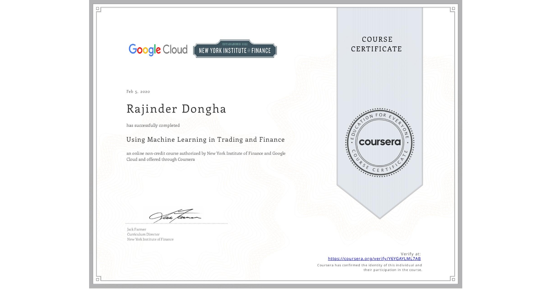 View certificate for Rajinder Dongha, Using Machine Learning in Trading and Finance, an online non-credit course authorized by New York Institute of Finance & Google Cloud and offered through Coursera