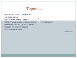 CREATING RELATIONSHIPS
SCHEDULING
ASSIGNING CONSTRAINTS
MAINTAINING THE PROJECT DOCUMENTS LIBRARY
FORMATTING SCHEDULE DA
