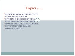 ASSIGNING RESOURCES AND COSTS
ANALYZING RESOURCES
OPTIMIZING THE PROJECT PLAN
BASELINING THE PROJECT PLAN
PROJECT EXECU