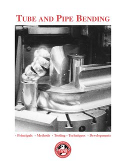 TUBE AND PIPE BENDING
- Principals - Methods - Tooling - Techniques - Developments
C
H
A
N
G
I
N
G
T
H
E
W
A
Y
T
U
B
E
&
P