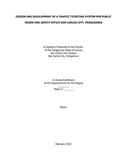 DESIGN AND DEVELOPMENT OF A TRAFFIC TICKETING SYSTEM FOR PUBLIC
ORDER AND SAFETY OFFICE SAN CARLOS CITY, PANGASINAN
A Capston