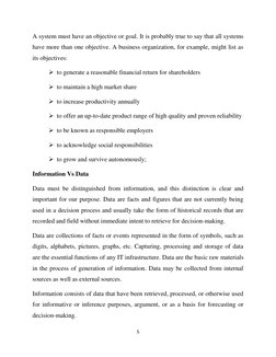 5
A system must have an objective or goal. It is probably true to say that all systems
have more than one objective. A bu