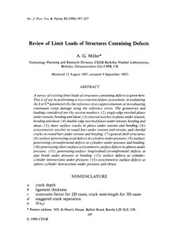 'erential Defects, 1981. (Also hit. J. Mech. Sei., 24 (1982), 635-45.) 118. Robinson, M., The effect of transverse shear stresses on the yield surface for thin shells, hit. J. Solids Structures, 9 (1973), 81%28. 119. Miller, A. G., TPRD/B/'0806 R86, The Plastic Coll~q~seo[Cracked Pipe Bends l#lder Internal Pressure or hl-plane Bending, CEGB, UK, 1986. 120. Goodall, I. W., RD/B/N4360, Lower Bound Lhnit Anah'sis ~( Cur~'ed Tubes Loaded by Combhled htternal Pressure and In-plane Bending Moment. CEGB. UK, 1978. 121. Calladine, C. R., Limit analysis of curved tubes, J. Mech. Eng. Sei., 16 (1974). 85-7. t 22. Griffiths, J. E., RD/B/3694, The Ejfeet of Cracks on the Limit Load of Pipes under In-plane Berating, CEGB, UK, 1976. 123. Milne, I., Application of the CEGB Procedure to the Analysis of HSST Intermediate Vessel Tests V5 and V9, Paper 35, in Welding blstitute Conference, CEGB, UK, 1982. 124. Billington, C. J., Lalani, M. and Tebbett, I, E., OTC 4189: Background to new formulae for the ultimate limit state of tubular joints, in Off2~hore Technology Conference, Houston, I (1982), pp. 261-7. 125. Robinson, M., A lower bound to the limit pressure of a flush radial cylindrical branch in a cylindrical pressure vessel, in Deeelopments in Stress AnaO'sisfor Pressurised Components (R. W. Nichols, ed.), Applied Science Publishers. London, 1977 (or SMiRT Ill Paper G1/6). 126. Robinson, M., Lower bound limit pressures for the cylinder-cylinder intersection--a parametric survey, J. Pressure Vessel Technology, 100 (1978). 65-73.
327
127. Meng, Q., Plastic Limit Analysis of Pressure Vessels with Defects, PhD Thesis, UMIST, 1984. 128. Miller, A. G., TPRD/B/O805/R86, Limit Pressure and Thrust for Spheres with Radial Nozzles and Associated Defects: Comparison of Theory and Experiment, CEGB, UK, 1986. 129. Lim, C. S., Plastic Limit Pressures for Pressure Vessels with Defects at Openings, PhD Thesis, Manchester University, 1986. 130. Ewing, D. J. F., TPRD/L/MT0257/84, PPCLIB: A Program to Calculate Plastic Collapse Loads for Spherical Shells with Set-through Nozzles having Axisymmetric Defects, CEGB, UK, 1984.
![Int. J. Pres. Ves. & Piping 32 (1988) 197-327
Review of Limit Loads of Structures Containing Defects
A. G. Miller*
Technol