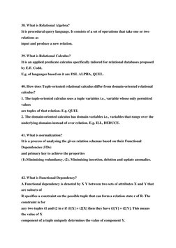 38. What is Relational Algebra?
It is procedural query language. It consists of a set of operations that take one or two
re