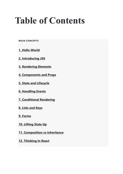 Table of Contents
MAIN CONCEPTS
1. Hello World (https://reactjs.org/docs/hello-world.html)
2. Introducing JSX (https://