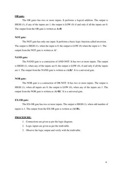 6
OR gate:
The OR gates has two or more inputs. It performs a logical addition. The output is
HIGH (1), if any of the in