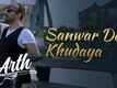 Sanwar De Khudaya | Song - Arth