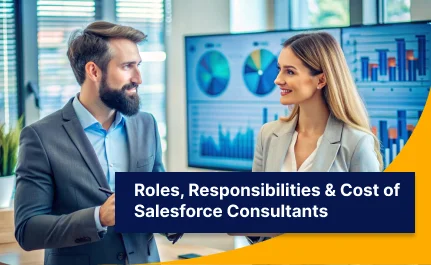 Salesforce Consultant – Roles, Responsibilities, Cost & How to Hire One?
