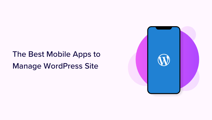 Beste mobile Apps zur Verwaltung Ihrer WordPress-Website Beste mobile Apps zur Verwaltung Ihrer WordPress-Website