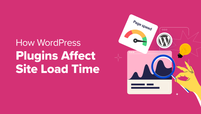 How WordPress Plugins Affect Your Site's Load Time How WordPress Plugins Affect Your Site's Load Time